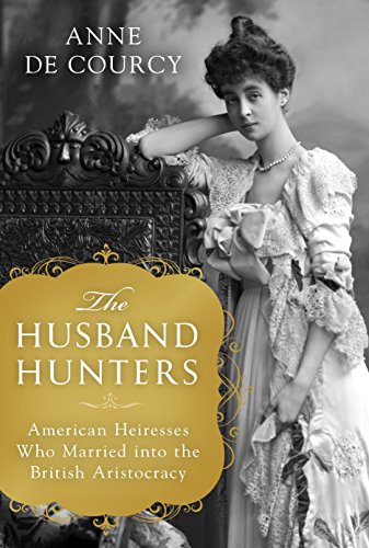 cover image The Husband Hunters: American Heiresses Who Married into the British Aristocracy