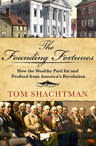 cover image The Founding Fortunes: How the Wealthy Paid for and Profited from America’s Revolution