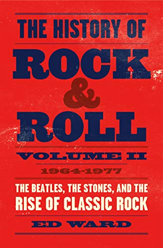 cover image The History of Rock & Roll: Volume II 1964–1977: The Beatles, the Stones, and the Rise of Classic Rock