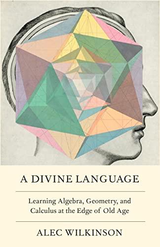 cover image A Divine Language: Learning Algebra, Geometry, and Calculus at the Edge of Old Age