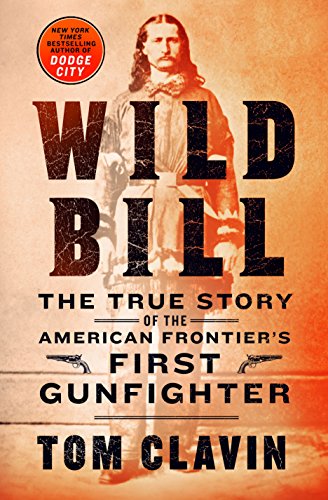 cover image Wild Bill: The True Story of the American Frontier’s First Gunfighter