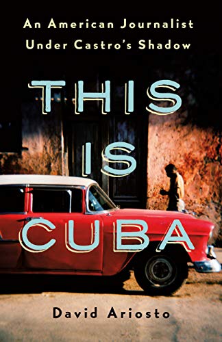 cover image This Is Cuba: An American Journalist Under Castro’s Shadow