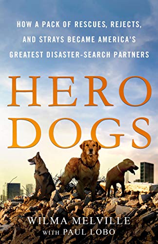 cover image Hero Dogs: How a Pack of Rescues, Rejects, and Strays Became America’s Greatest Disaster-Search Partners 