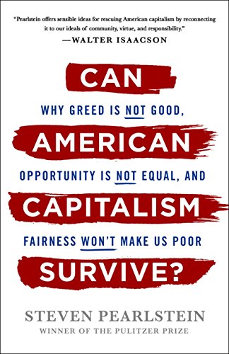 cover image Can American Capitalism Survive? Why Greed Is Not Good, Opportunity Is Not Equal, and Fairness Won’t Make Us Poor