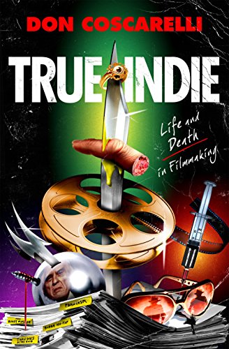 cover image True Indie: Life and Death in Filmmaking 