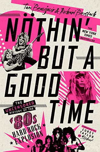 cover image Nothin’ but a Good Time: The Uncensored History of the ’80s Hard Rock Explosion