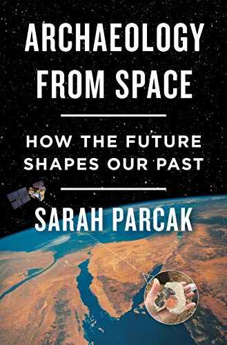 cover image Archaeology from Space: How the Future Shapes Our Past 