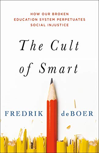 cover image The Cult of Smart: How Our Broken Education System Perpetuates Social Injustice