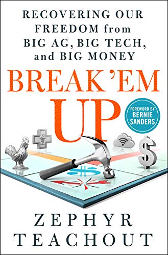 cover image Break ’Em Up: Recovering Our Freedom from Big Ag, Big Tech, and Big Money