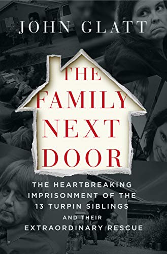 cover image The Family Next Door: The Heartbreaking Imprisonment of the 13 Turpin Siblings and Their Extraordinary Rescue
