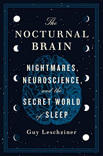 cover image The Nocturnal Brain: Nightmares, Neuroscience, and the Secret World of Sleep 