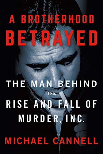 cover image A Brotherhood Betrayed: The Man Behind the Rise and Fall of Murder, Inc.