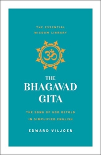 The Bhagavad Gita: The Song of God Retold in Simplified English