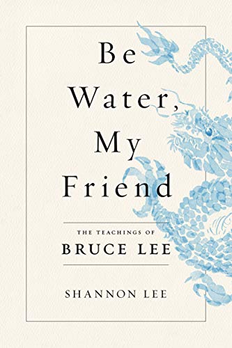 cover image Be Water, My Friend: The Teachings of Bruce Lee