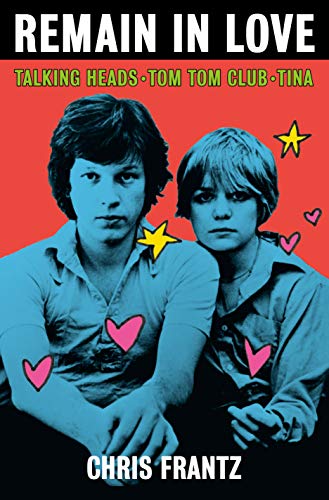 cover image Remain in Love: Talking Heads, Tom Tom Club, Tina 