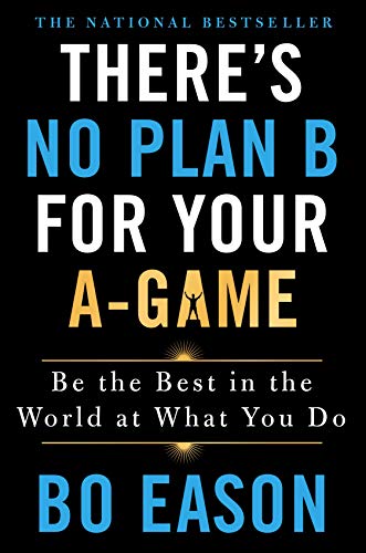 cover image There’s No Plan B for Your A Game: Be the Best in the World at What You Do
