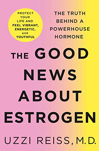 cover image The Good News About Estrogen: The Truth Behind a Powerhouse Hormone 
