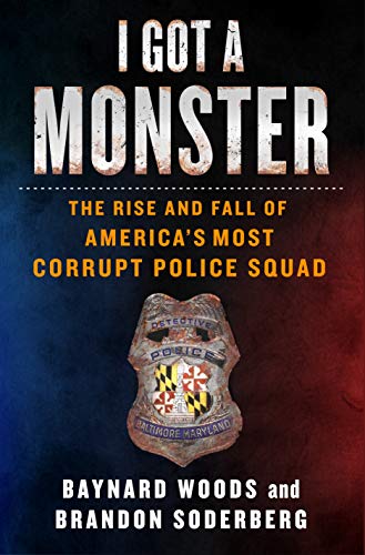 cover image I Got a Monster: The Rise and Fall of America’s Most Corrupt Police Squad