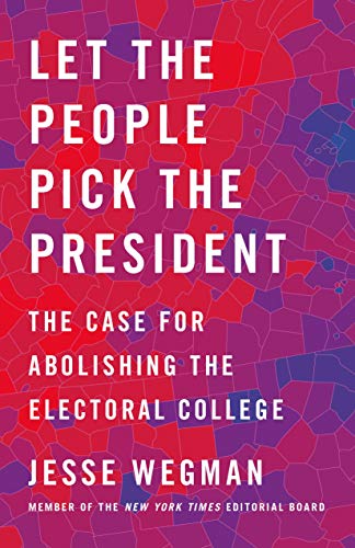 cover image Let the People Pick the President: The Case for Abolishing the Electoral College