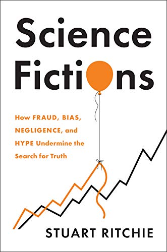 cover image Science Fictions: How Fraud, Bias, Negligence, and Hype Undermine the Search for Truth