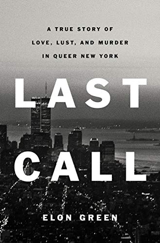 cover image Last Call: A True Story of Love, Lust, and Murder in Queer New York