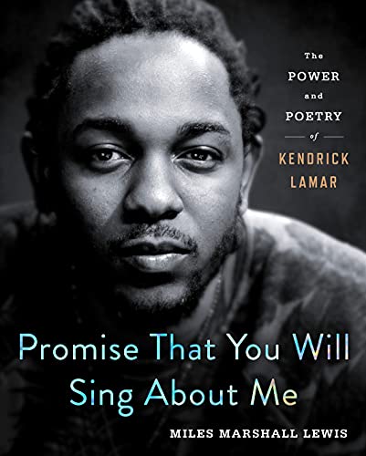 cover image Promise That You Will Sing About Me: The Power and Poetry of Kendrick Lamar