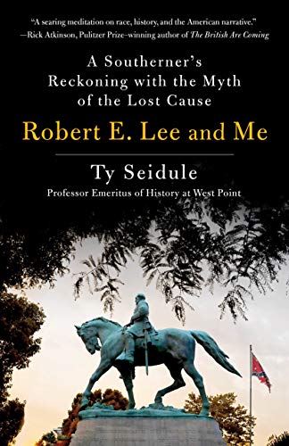 cover image Robert E. Lee and Me: A Southerner’s Reckoning with the Myth of the Lost Cause