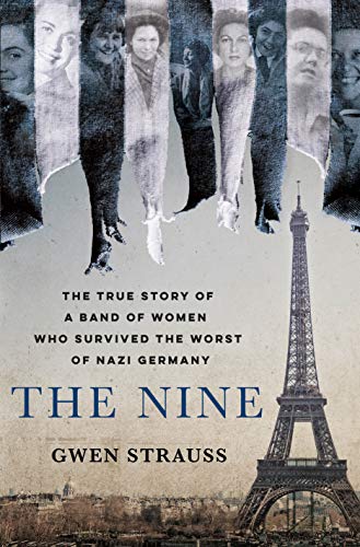 cover image The Nine: The True Story of a Band of Women Who Survived the Worst of Nazi Germany