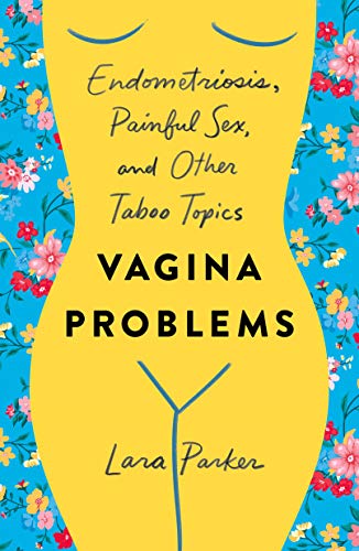 cover image Vagina Problems: Endometriosis, Painful Sex, and Other Taboo Topics