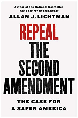cover image Repeal the Second Amendment: A Case for a Safer America 