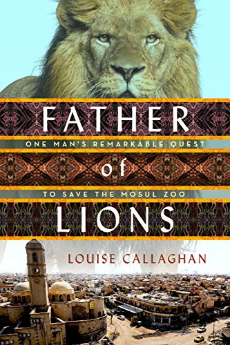 cover image Father of Lions: One Man’s Remarkable Quest to Save the Mosul Zoo