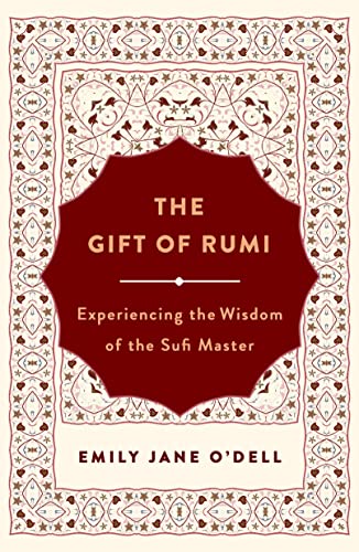 cover image The Gift of Rumi: Experiencing the Wisdom of the Sufi Master