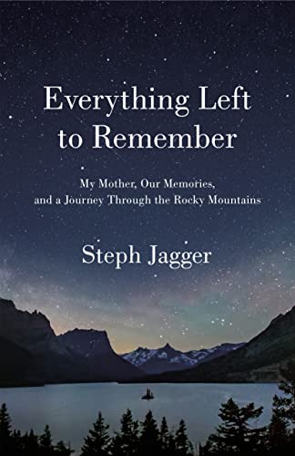 cover image Everything Left to Remember: My Mother, Our Memories, and a Journey Through the Rocky Mountains 