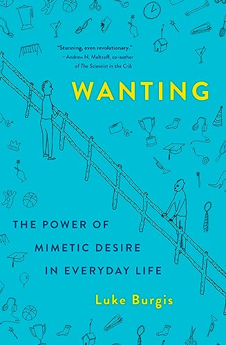 cover image Wanting: The Power of Mimetic Desire in Everyday Life