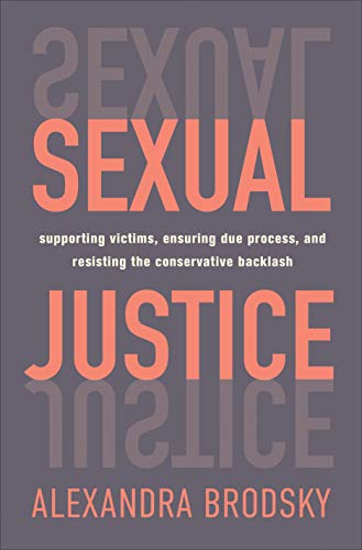 cover image Sexual Justice: Supporting Victims, Ensuring Due Process, and Resisting the Conservative Backlash