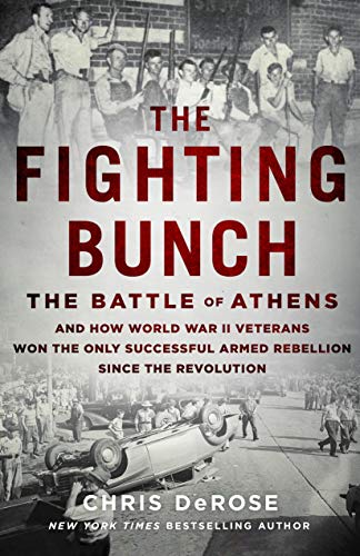cover image The Fighting Bunch: The Battle of Athens and How World War II Veterans Won the Only Successful Armed Rebellion Since the Revolution