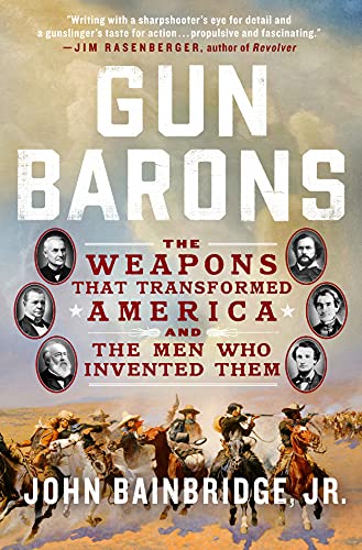 cover image Gun Barons: The Weapons That Transformed America and the Men Who Invented Them