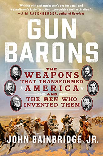 cover image Gun Barons: The Weapons That Transformed America and the Men Who Invented Them