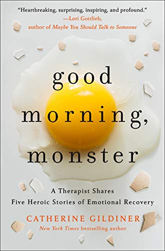 cover image Good Morning, Monster: A Therapist Shares Five Heroic Stories of Emotional Recovery