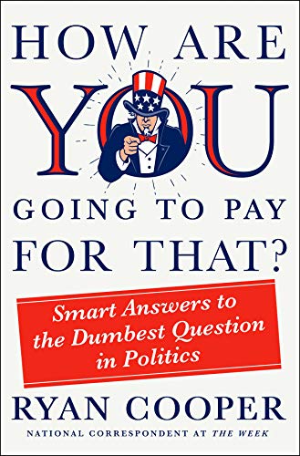 cover image How Are You Going to Pay for That?: Smart Answers to the Dumbest Questions in Politics 