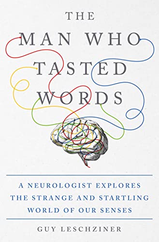 cover image The Man Who Tasted Words: A Neurologist Explores the Strange and Startling World of Our Senses