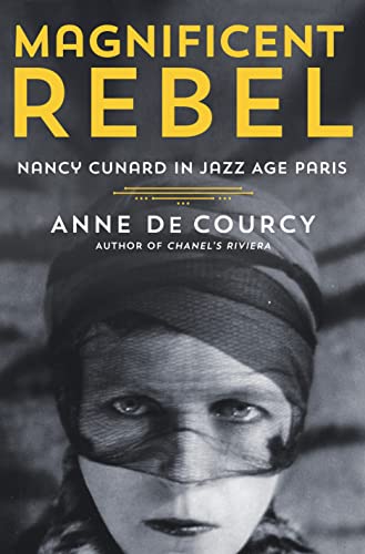 cover image Magnificent Rebel: Nancy Cunard in Jazz Age Paris