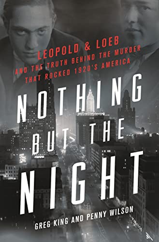 cover image Nothing but the Night: Leopold & Loeb and the Truth Behind the Murder That Rocked 1920s America