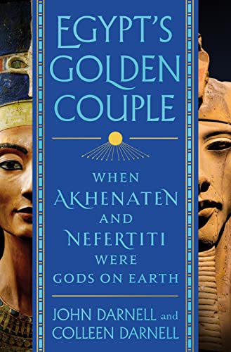 cover image Egypt’s Golden Couple: How Akhenaten and Nefertiti Became Gods on Earth
