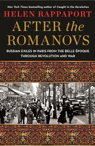 cover image After the Romanovs: Russian Exiles in Paris from the Belle Epoque Through Revolution and War
