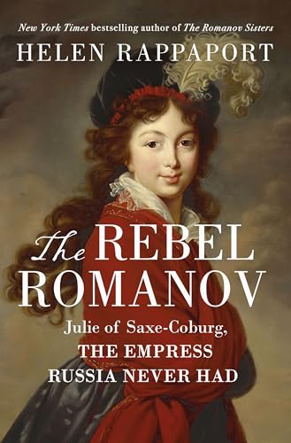 cover image The Rebel Romanov: Julie of Saxe-Coburg, the Empress Russia Never Had