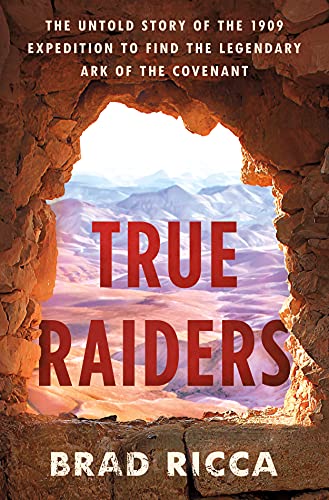 cover image True Raiders: The Untold Story of the 1909 Expedition to Find the Legendary Ark of the Covenant