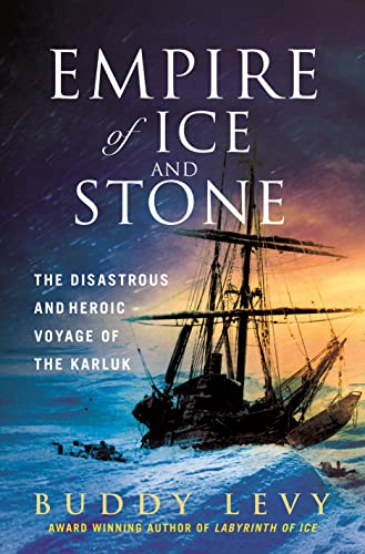 cover image Empire of Ice and Stone: The Disastrous and Heroic Voyage of the Karluk