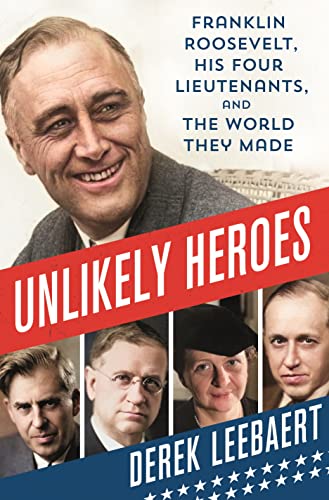 cover image Unlikely Heroes: Franklin Roosevelt, His Four Lieutenants, and the World They Made