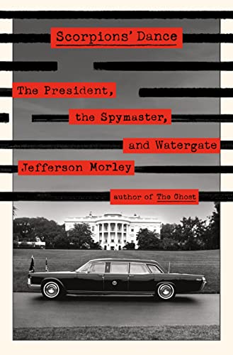 cover image Scorpions’ Dance: The President, the Spymaster, and Watergate